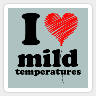I Love Mild Temperatures Magnet